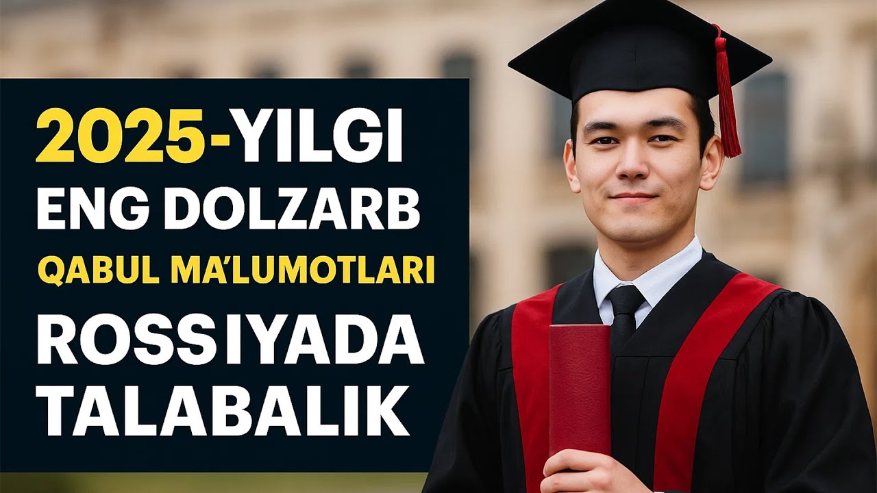 2025-yilgi Eng Dolzarb Qabul Ma’lumotlari | Rossiyada Talabalik