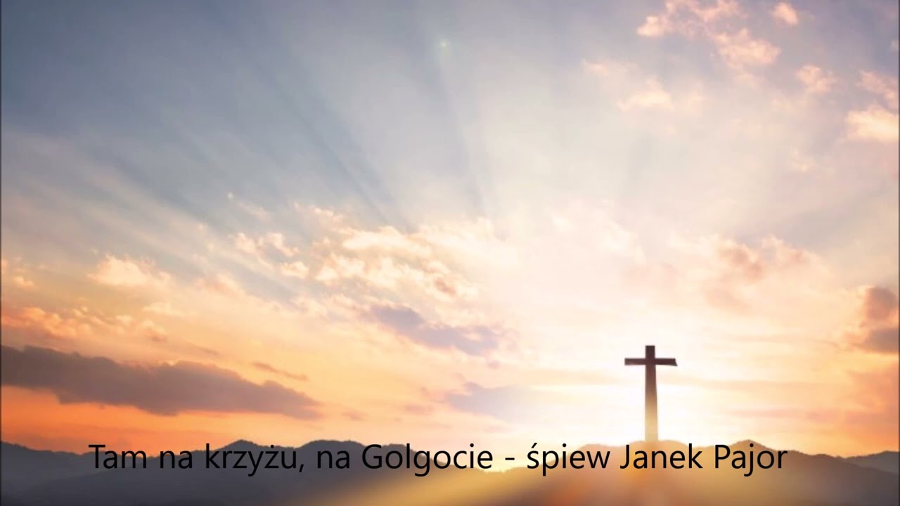 Tam na krzyżu, na Golgocie - śpiew Janek Pajor