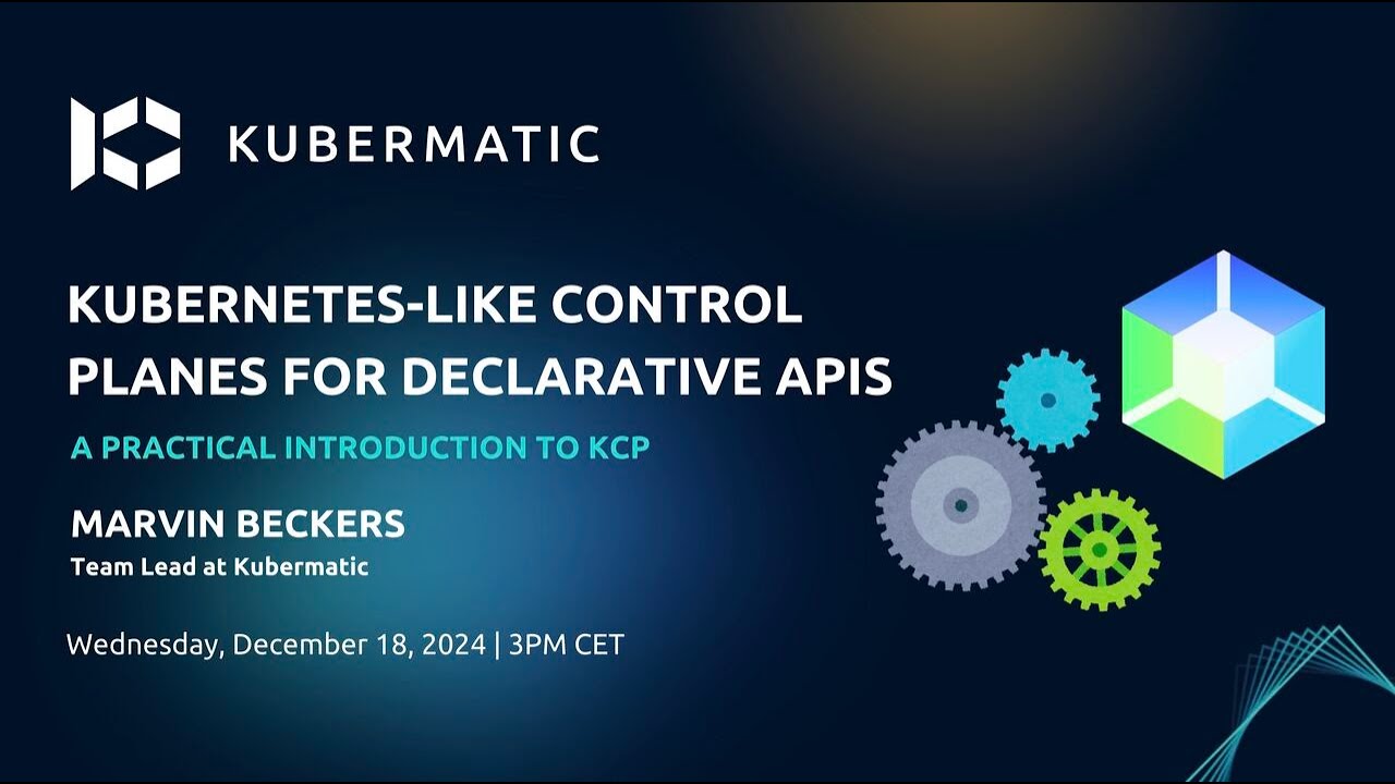Kubernetes-like Control Planes for Declarative APIs - A Practical Introduction to kcp