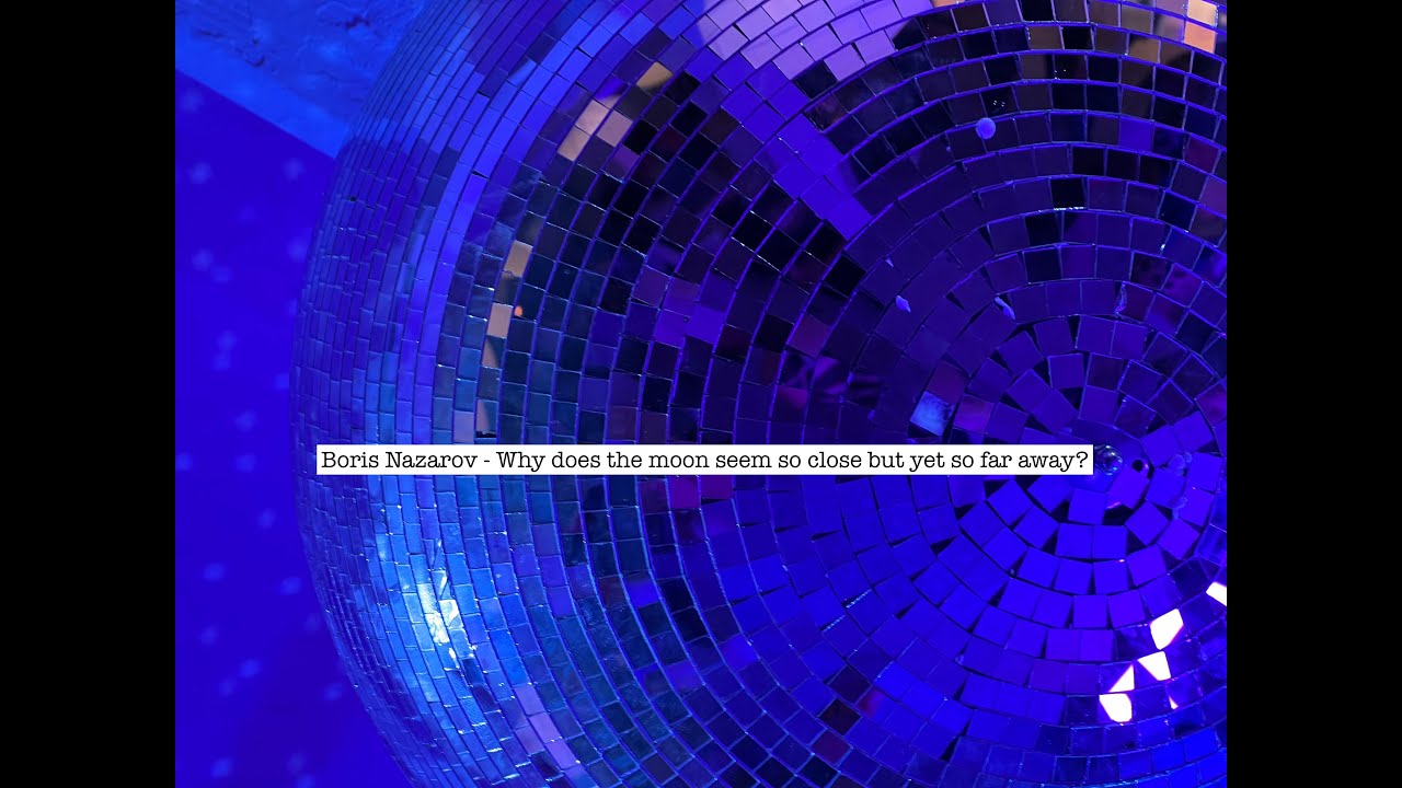 Boris Nazarov - Why does the moon seem so close but yet so far away?  130bpm