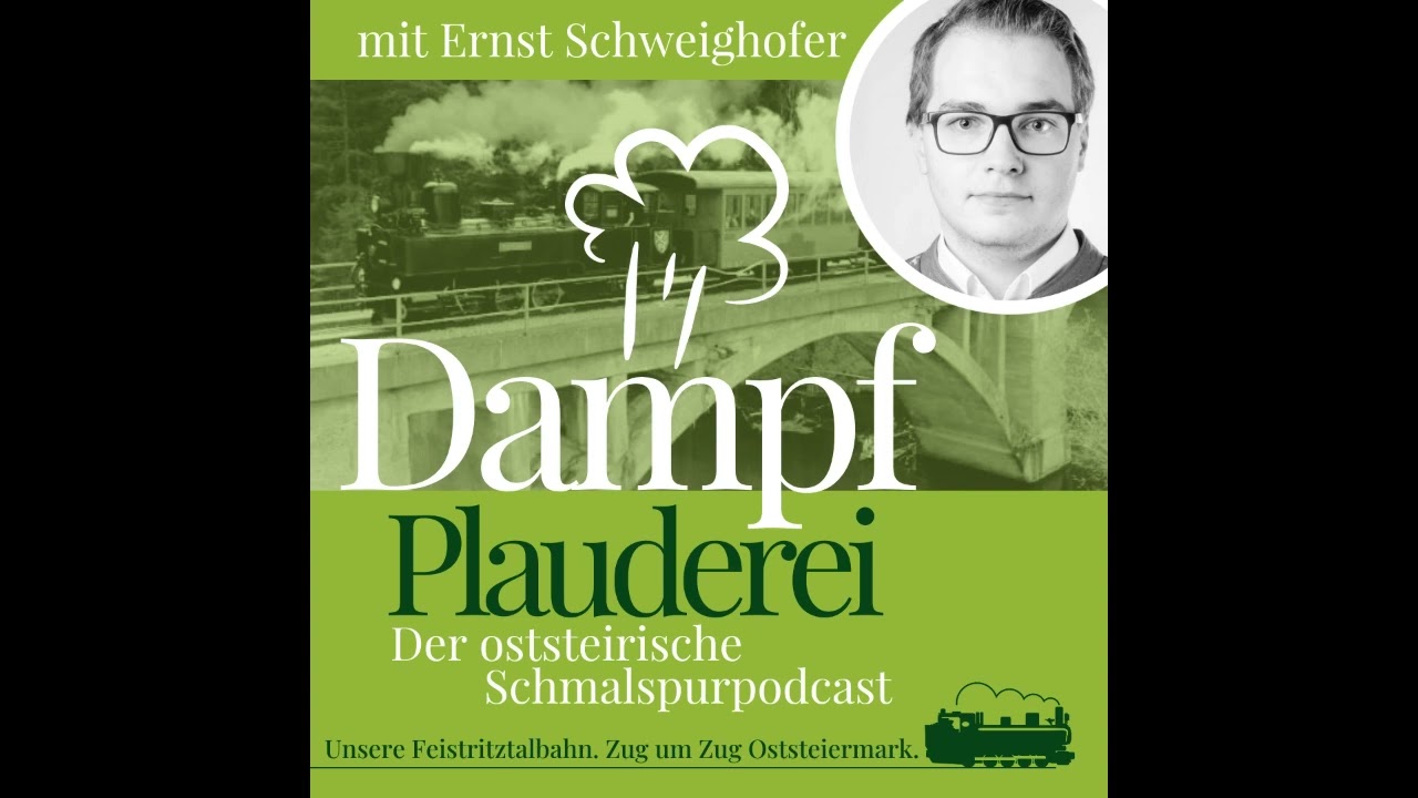 5 FTB Dampfplauderei   Ernst Schweighofer – Die Feistritztalbahn hat viel Zukunft