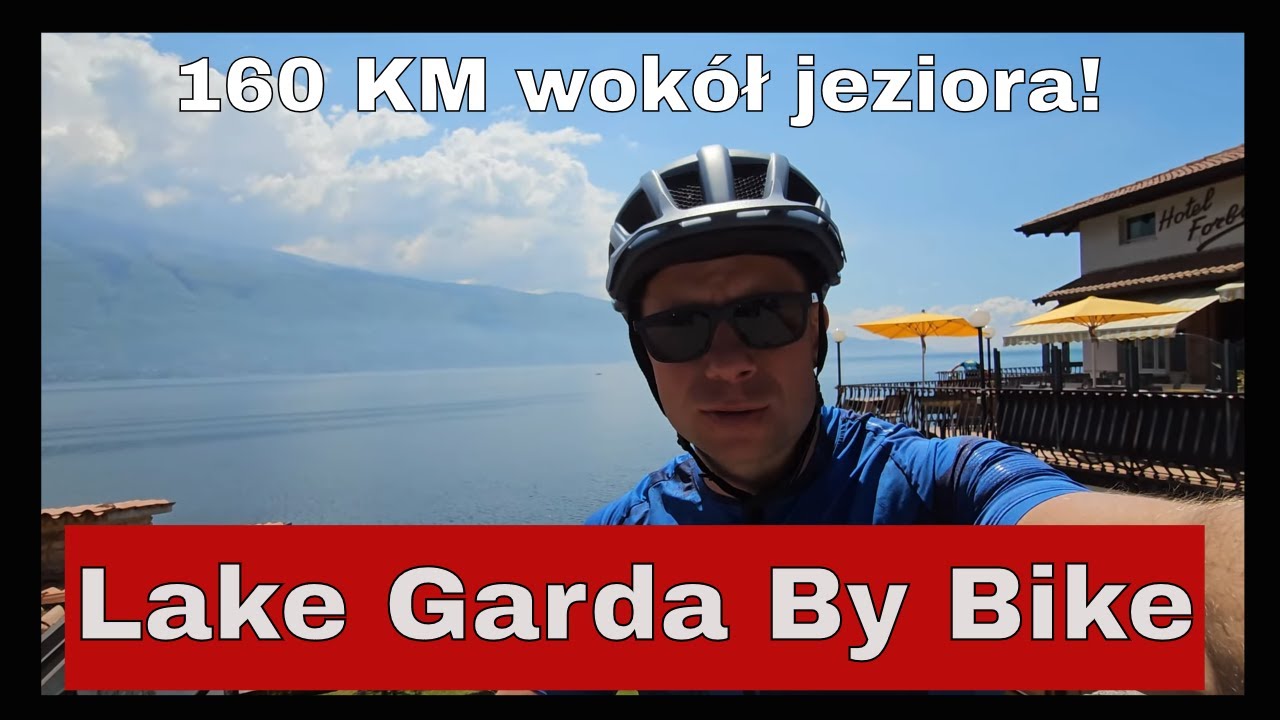 JEZIORO GARDA - WIELKA ROWEROWA PRZYGODA - PEŁNY OBJAZD JEZIORA