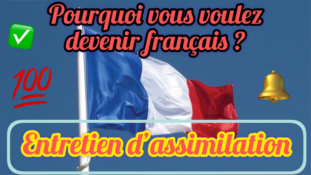 Pourquoi vous voulez devenir français?QUESTION d'entretien de nationalité française,piste de réponse