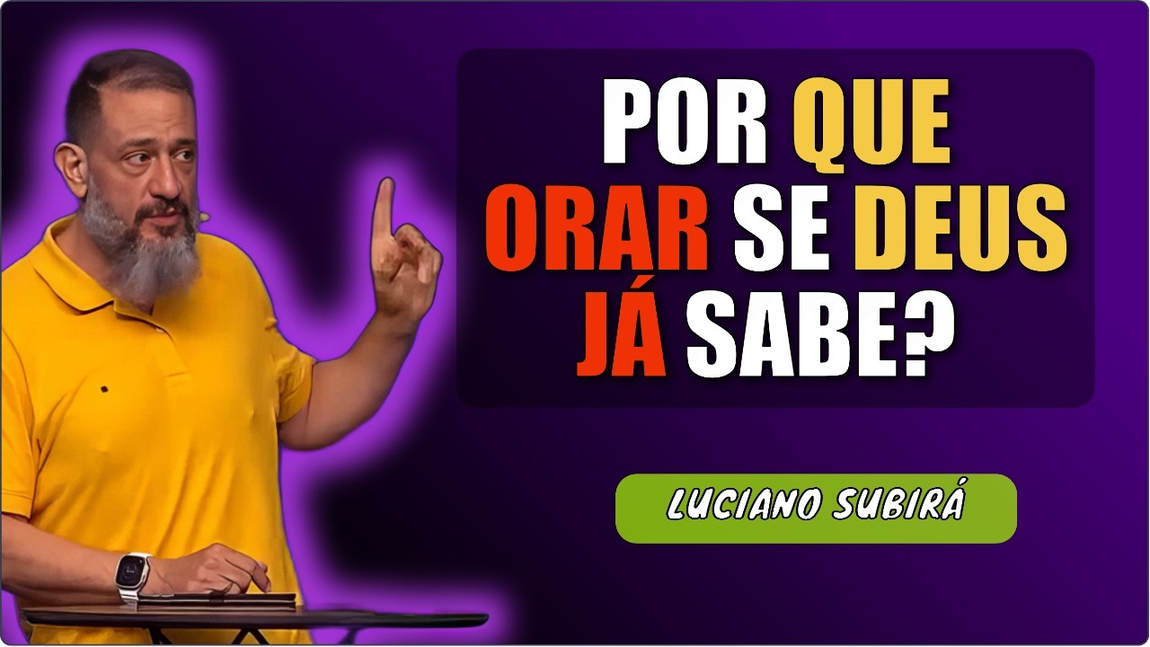 POR QUE ORAR se DEUS JÁ SABE? LUCIANO SUBIRÁ REVELA a CHAVE da RESPOSTA