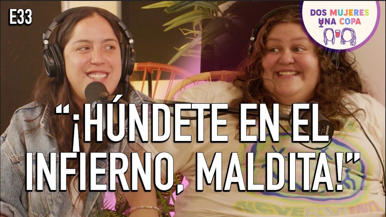 Dos Mujeres Una Copa - ¡HÚNDETE en el INFIERNO, M4LDIT4! (EP33)