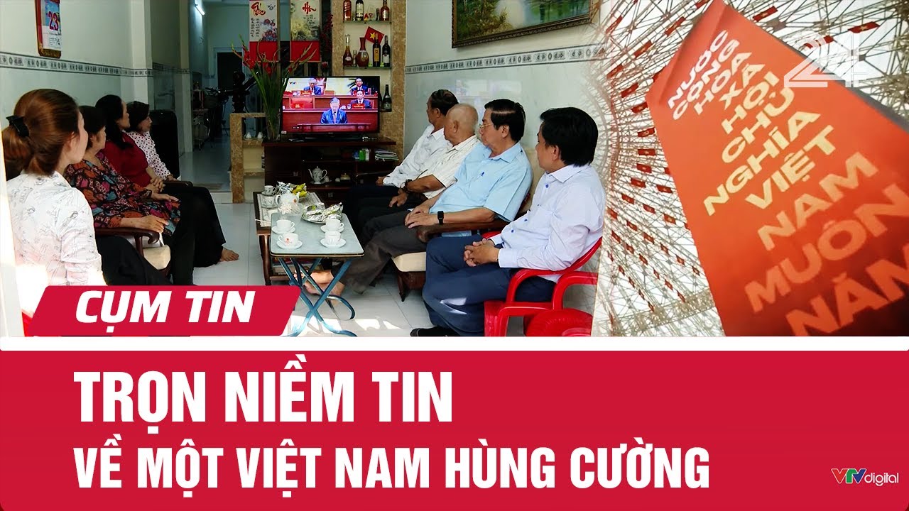 Trọn niềm tin về một Việt Nam hùng cường | Cụm tin | VTV24