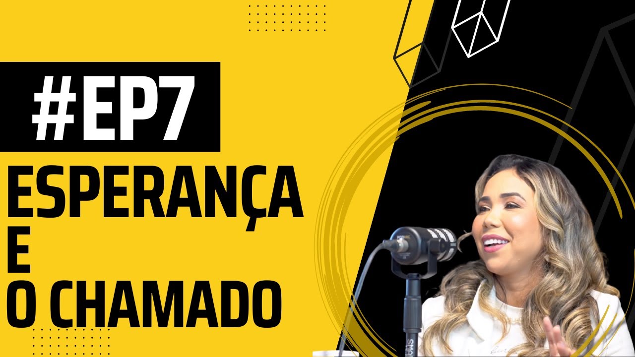 ESPERANÇA E CHAMADO - MYLLA KARVALHO #EP07