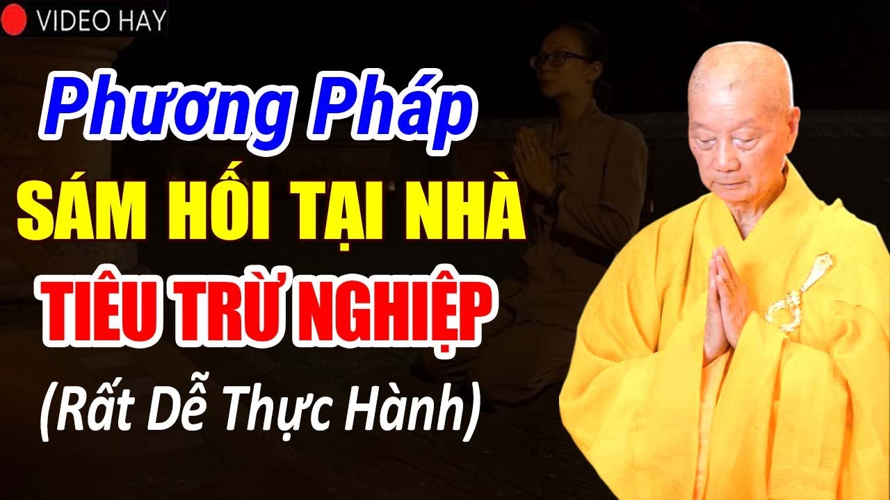Phương Pháp Sám Hối Tại Nhà Tiêu Trừ Nghiệp Chướng (RẤT DỄ THỰC HÀNH) - Hòa Thượng Thích Trí Quảng.
