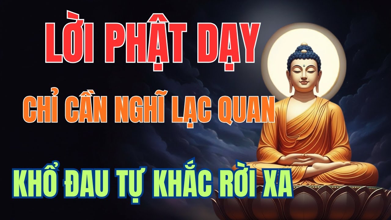 Lời Phật Dạy Hay Nhất: Lạc Quan Chính Là Nền Tảng Của Hạnh Phúc Thật Sự