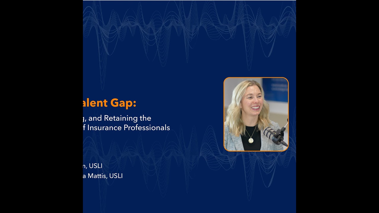 Filling the Talent Gap: Attracting, Training and Retaining the Next Generation of Insurance Profe...