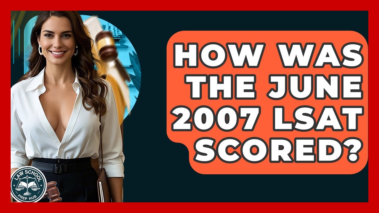 How Was The June 2007 LSAT Scored? - Law School Prep Hub