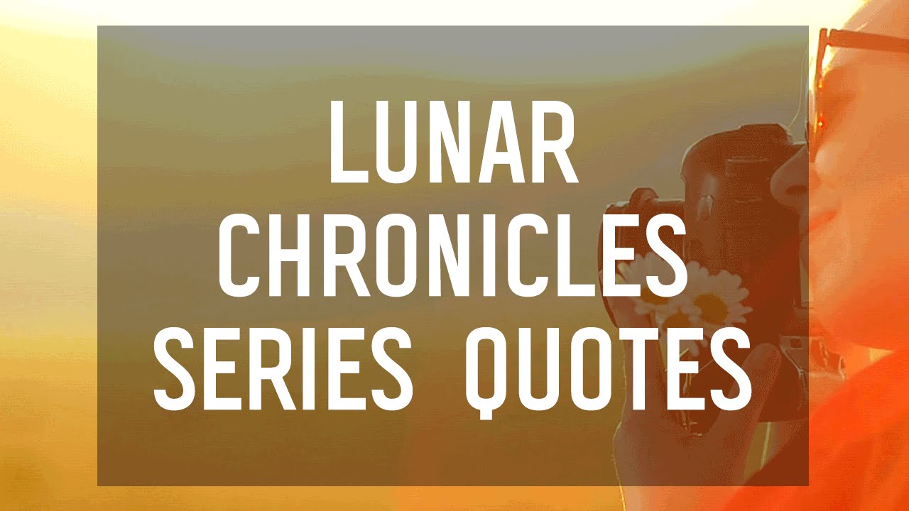 Lunar Chronicles: 8 Powerful Quotes from the Series by Marissa Meyer