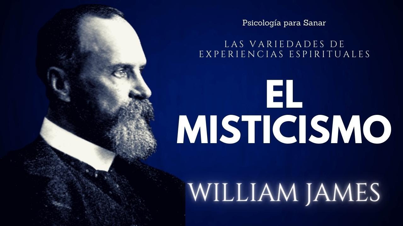 EL MISTICISMO / VARIEDADES DE EXPERIENCIAS ESPIRITUALES / WILLIAM JAMES