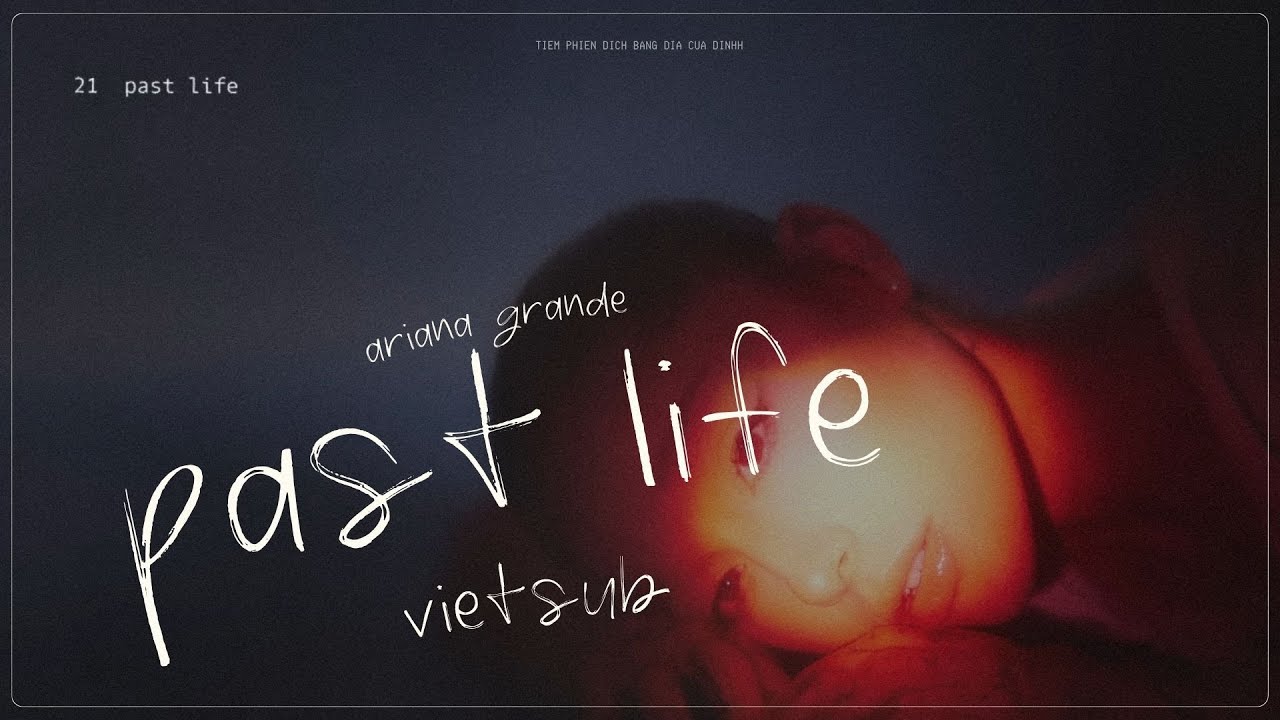 Vietsub - Lyrics || ​past life - Ariana Grande (Brighter Days Ahead)