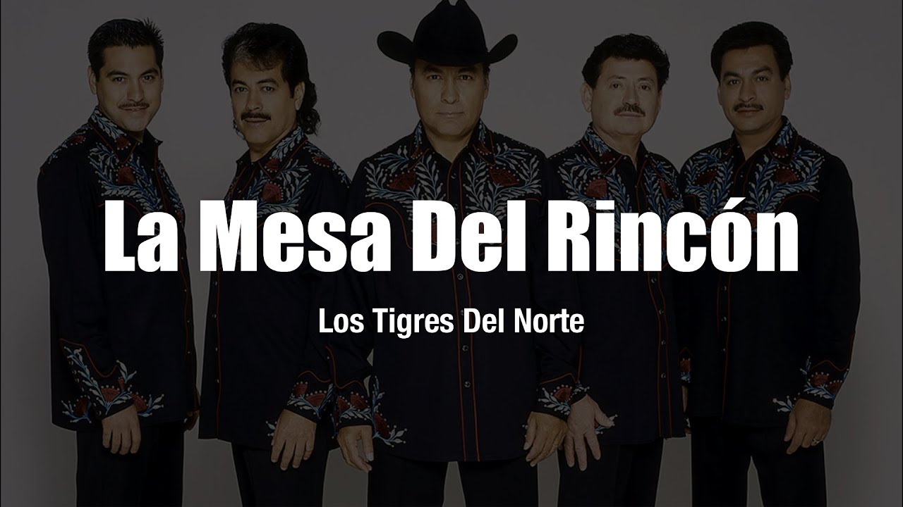 Los Tigres Del Norte - La Mesa Del Rinc&oacute;n (LETRA)