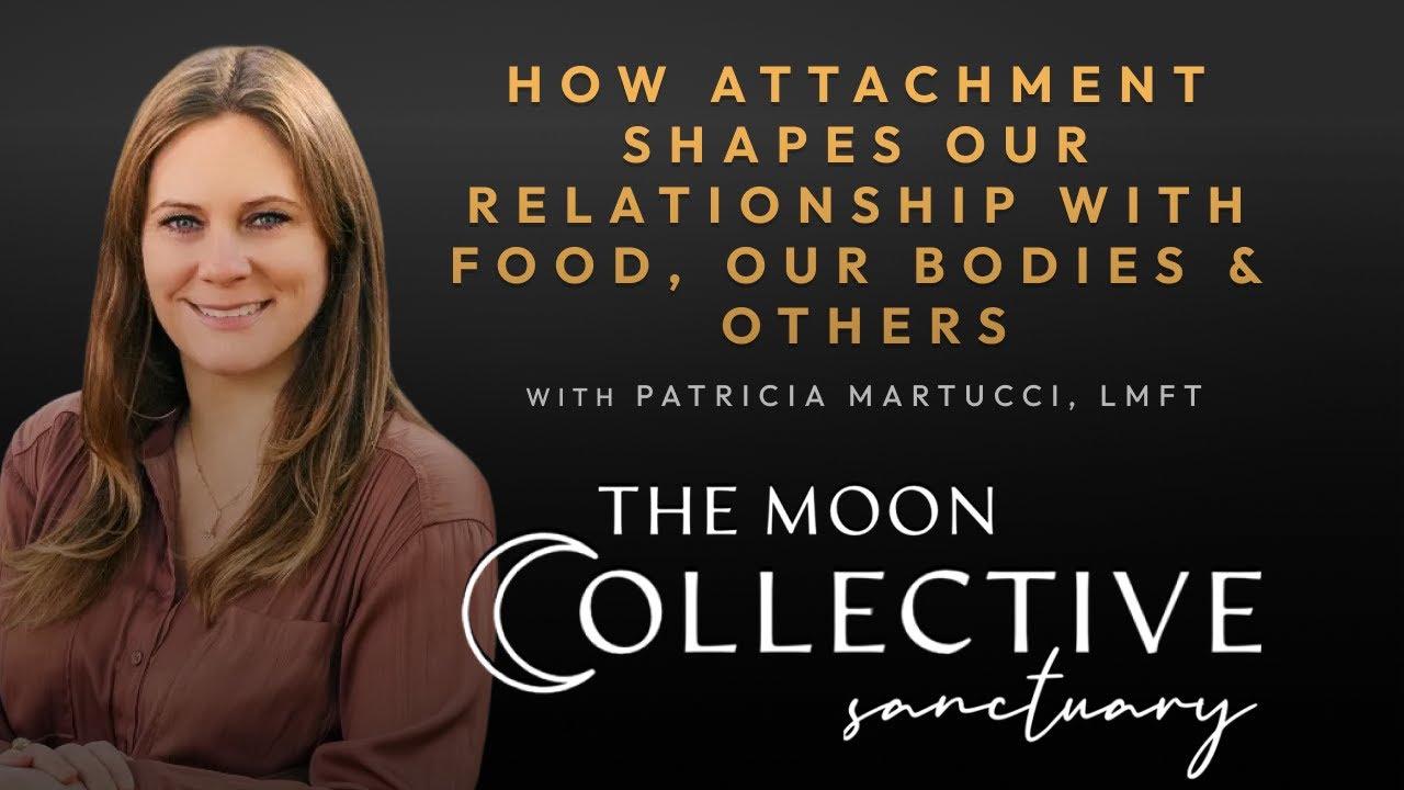 How Attachment Shapes Our Relationship with Food, Our Bodies & Others w/ Patricia Martucci, LMFT