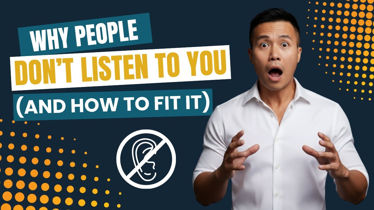 Why People Don't Listen to You (And How to Fix It)