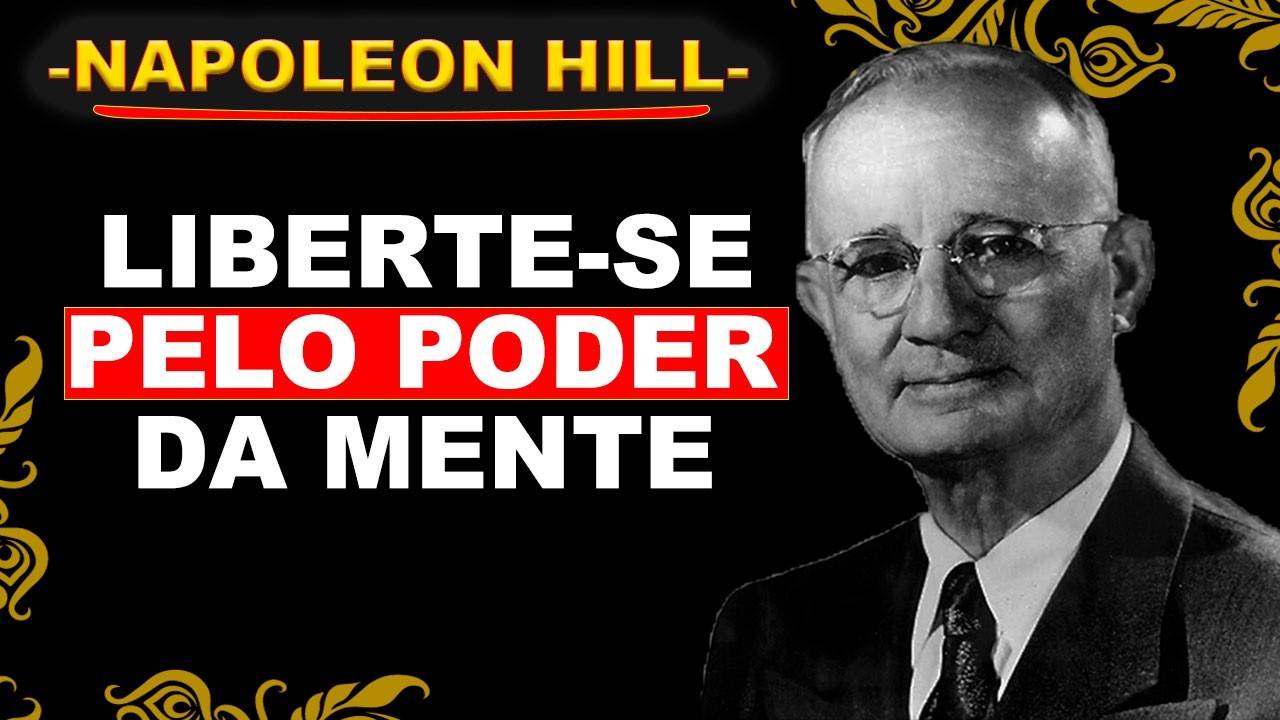 A TRANSFORMAÇÃO INTERNA É O CAMINHO PARA A LIBERDADE – NAPOLEON HILL