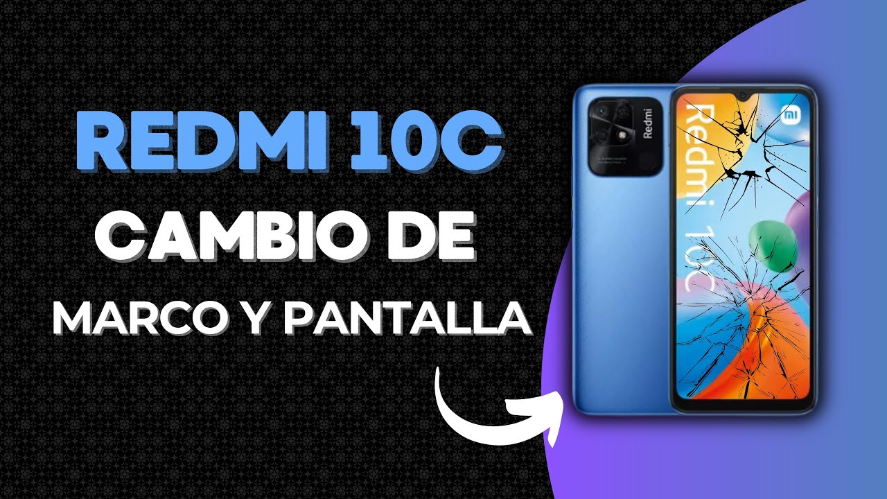 Cómo cambiar la pantalla y marco del Redmi 10C