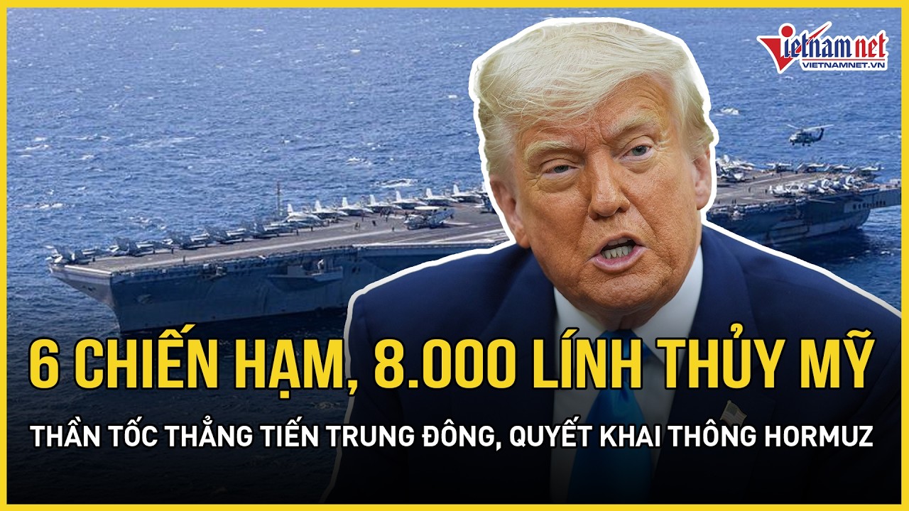 Nóng: 6 chiến hạm, 8.000 lính thủy Mỹ thần tốc thẳng tiến Trung Đông, quyết khai thông Hormuz