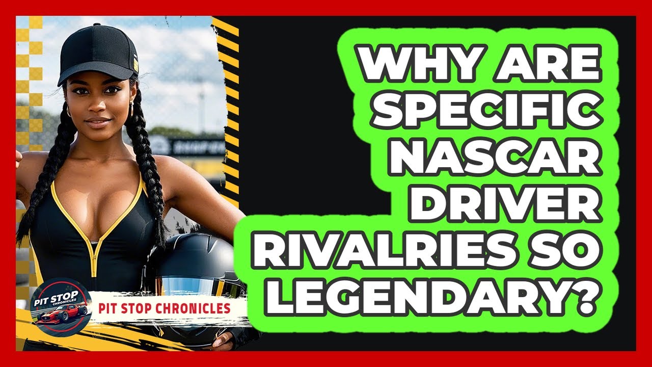 Why Are Specific NASCAR Driver Rivalries So Legendary? - Pit Stop Chronicles