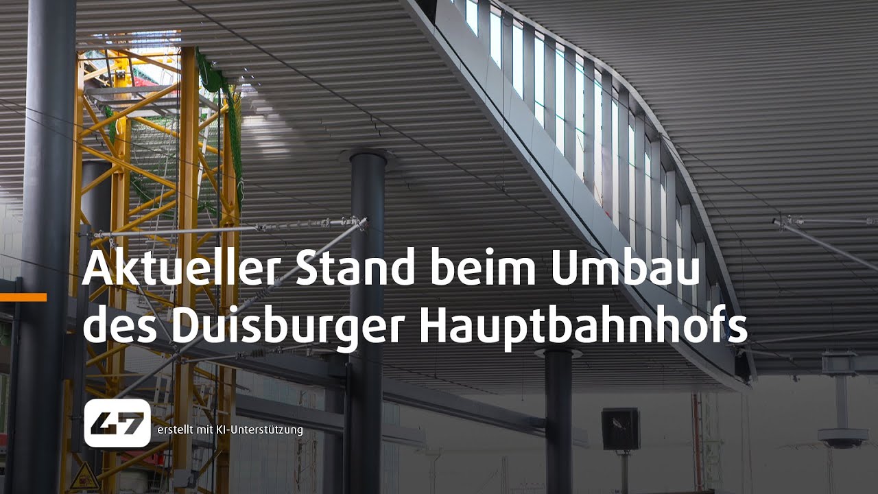 STUDIO 47 .live | AKTUELLER STAND BEIM UMBAU DES DUISBURGER HAUPTBAHNHOFS