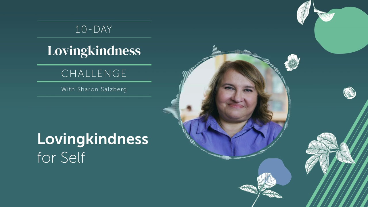Lovingkindness for Self: A 10-Day Guided Meditation Practices with Sharon Salzberg (Day 1)