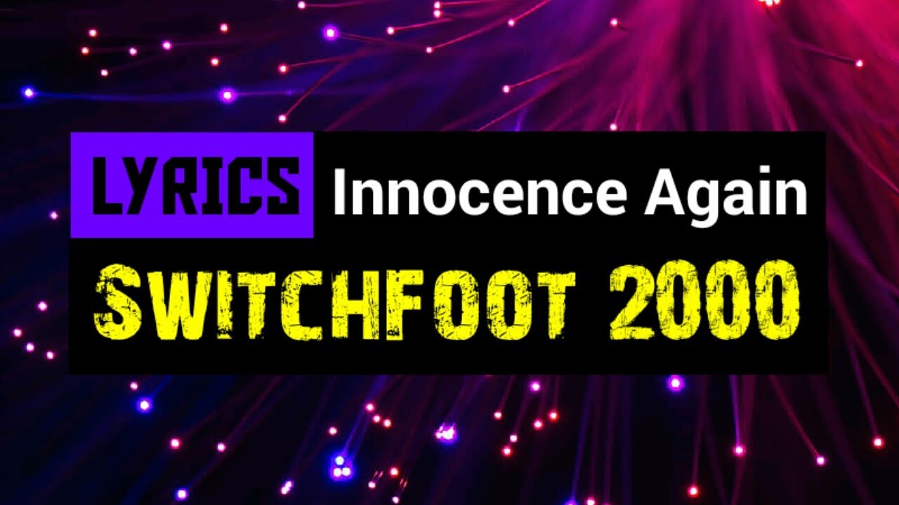 Innocence Again Lyrics_Switchfoot 2000