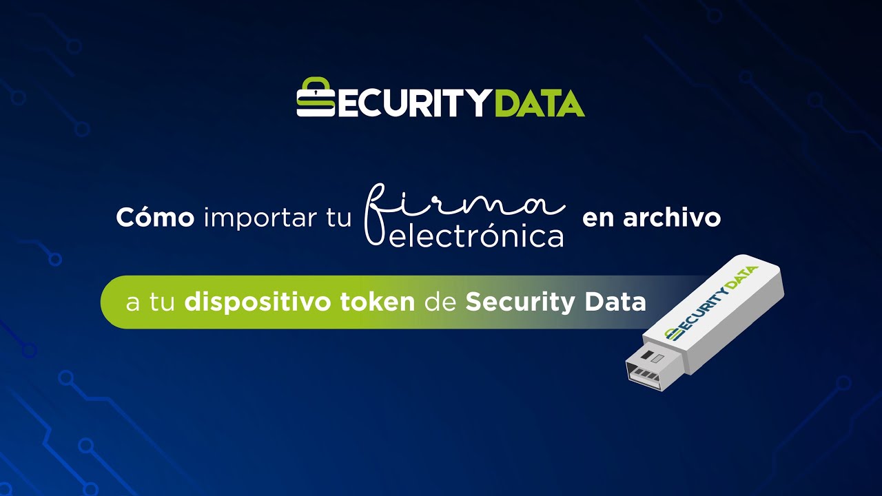 C&oacute;mo importar tu firma en archivo a tu dispositivo token de Security Data