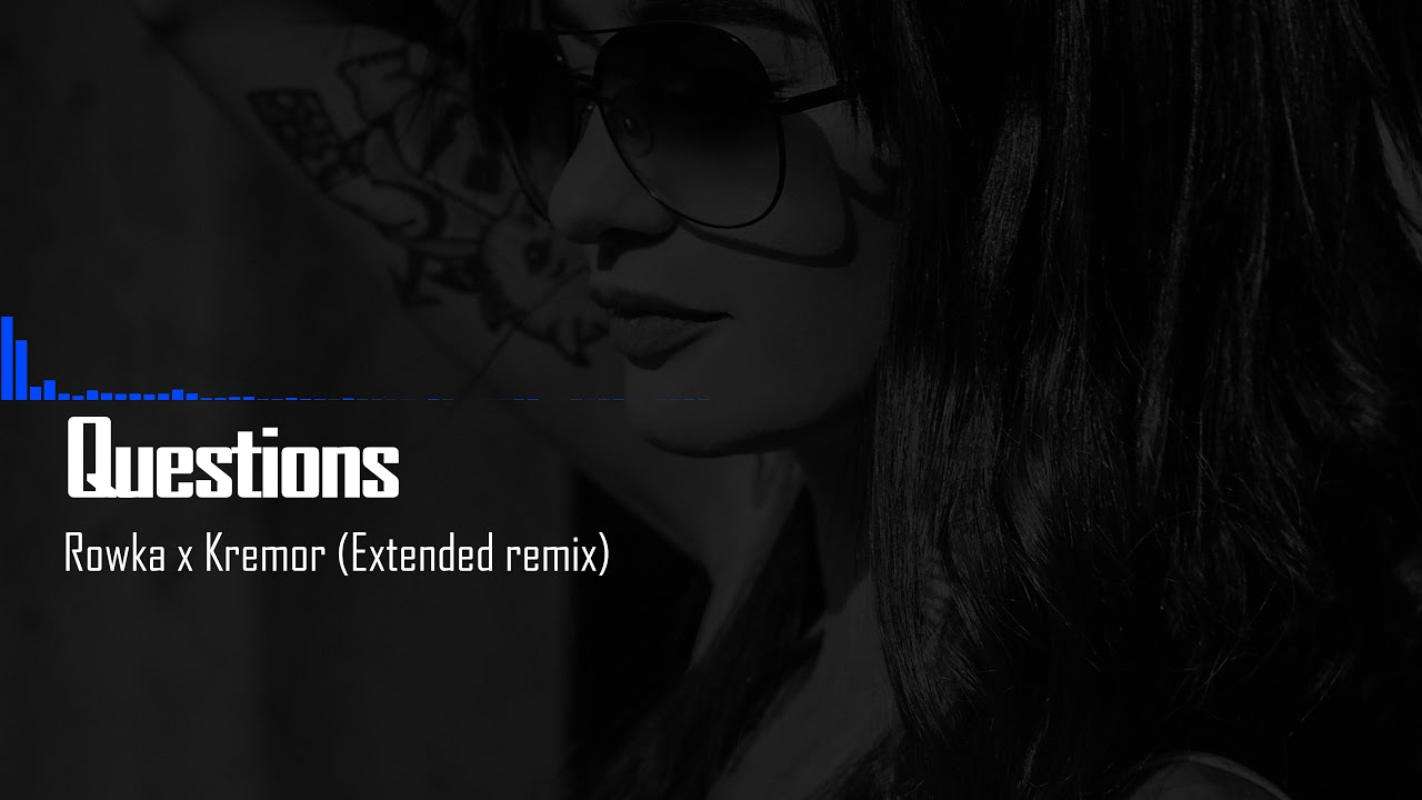 ROWKA & Kremor - Questions (Extended remix)