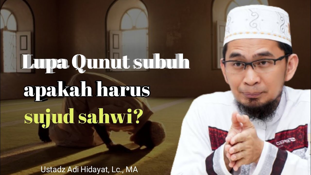 Lupa Qunut subuh apakah harus sujud sahwi? - Ustadz Adi Hidayat, Lc., MA