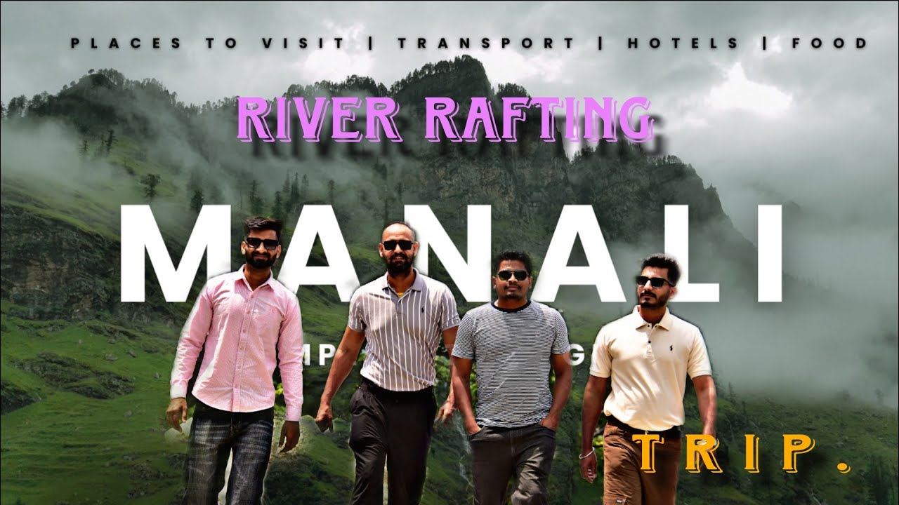 River rafting in Kullu | Charges • Timing •Best Location | Manali Trip Itinerary