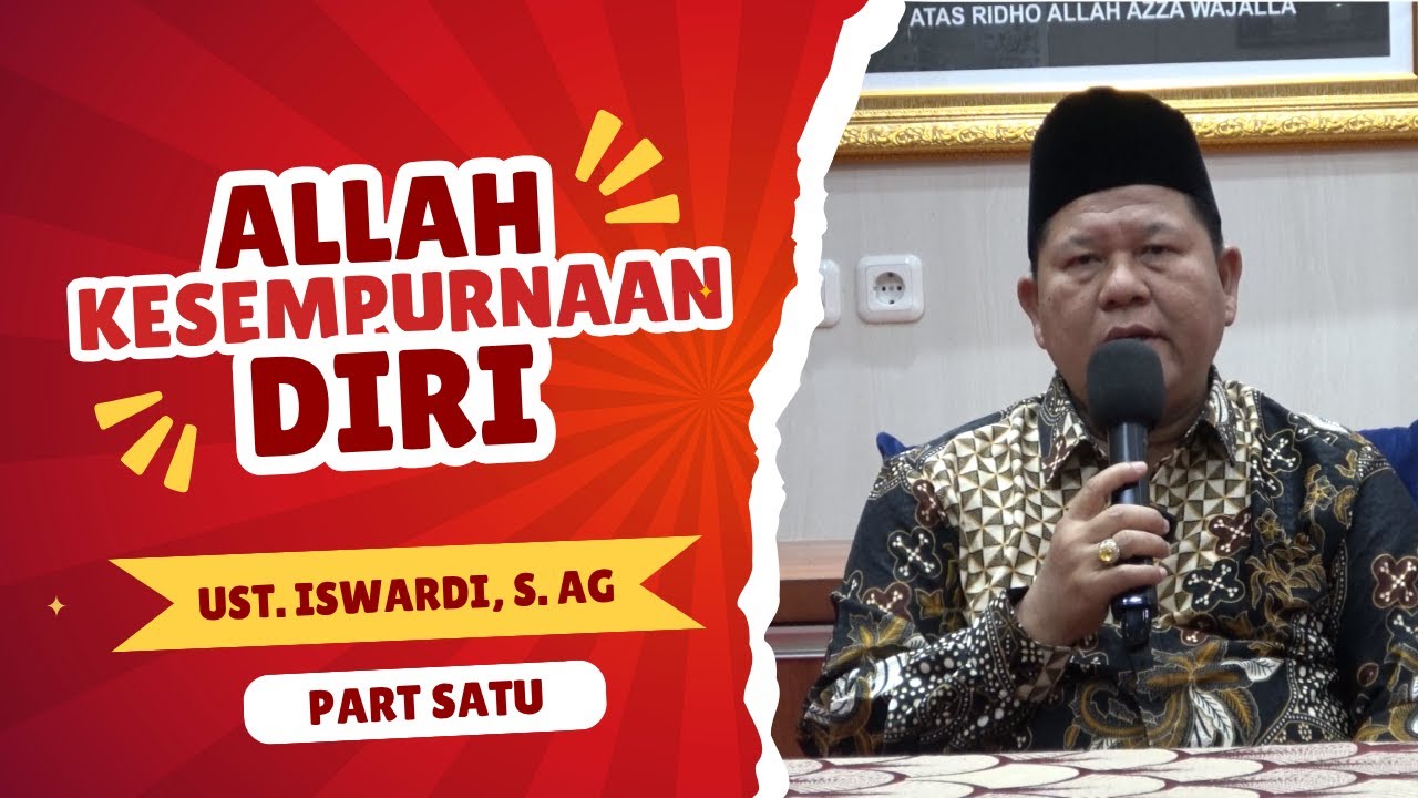 ALLAH KESEMPURNAAN DIRI - KAJIAN TAUHID | UST. ISWARDI, S. AG (PART 1/3)