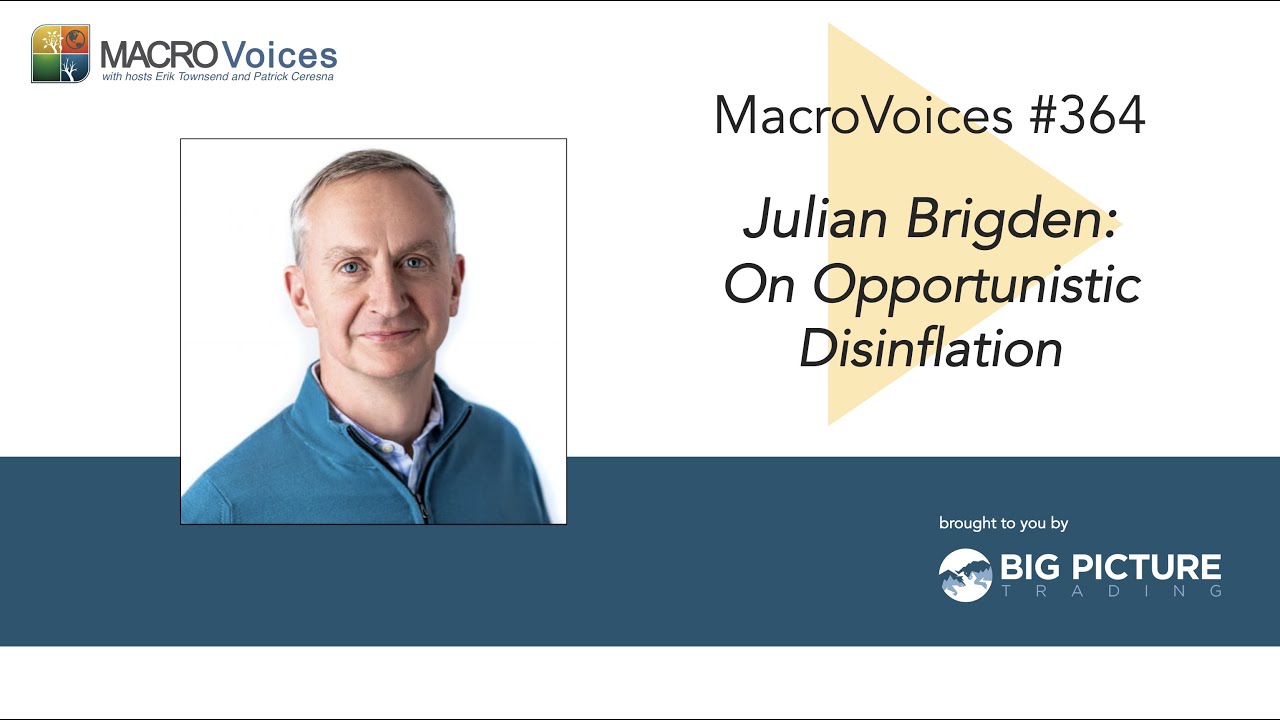 MacroVoices #364 Julian Brigden: On Opportunistic Disinflation