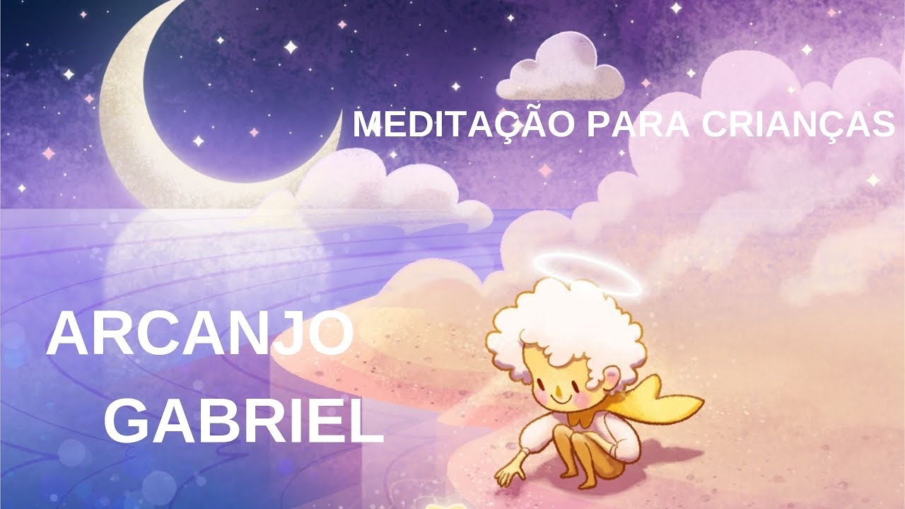 MEDITAÇÃO ARCANJO GABRIEL | MEDITAÇÃO PARA CRIANÇAS | Arcanjo Gabriel | Série Anjos | Quarta-Feira