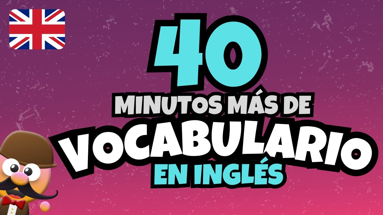 40 MINUTOS MÁS DE VOCABULARIO EN INGLÉS - INGLÉS PARA NIÑOS CON MR.PEA - ENGLISH FOR KIDS