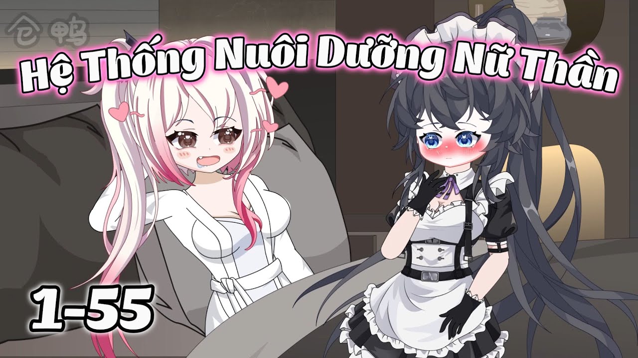 Tập 1-55: Hệ Thống Nuôi Dưỡng Nữ Thần | Kum Review