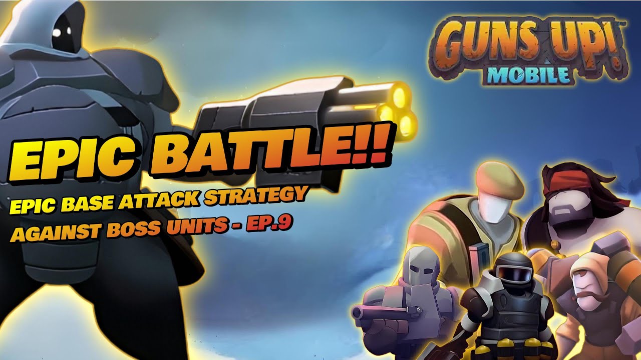 Epic battle!! Epic Base Attack Strategy Against Boss Units - EP.9 - Guns Up! Mobile