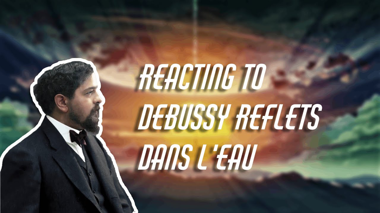 JUST RELAX AND LISTEN...REACTING TO DEBUSSY REFLETS DANS L'EAU