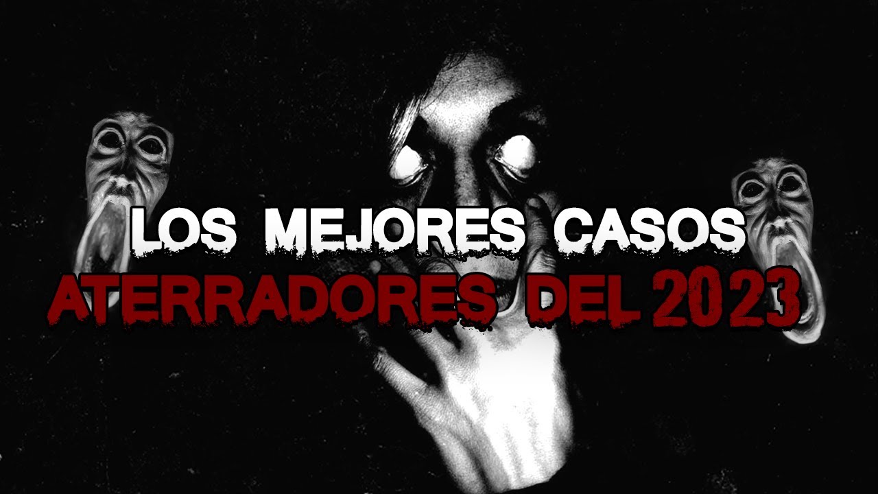 Los Mejores Casos ATERRADORES DEL 2023 (Presentados por el Vagón del Miedo)