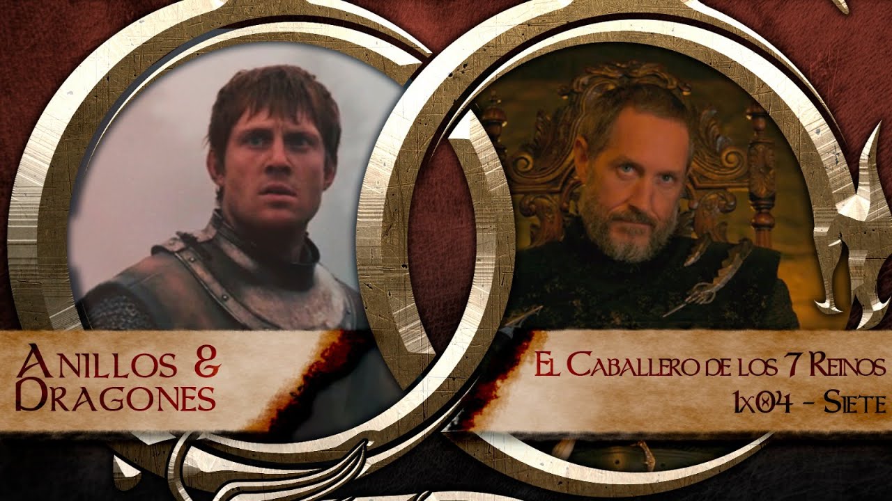 💍🐲ANILLOS y DRAGONES | 1x04 El CABALLERO de los SIETE REINOS - Siete