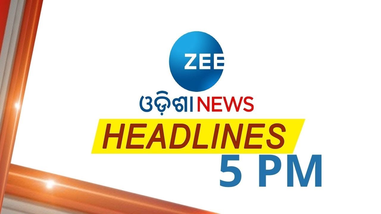 5 PM Headlines : Top Headlines  | Latest News Headlines | Todays Headline | Zee Odisha News