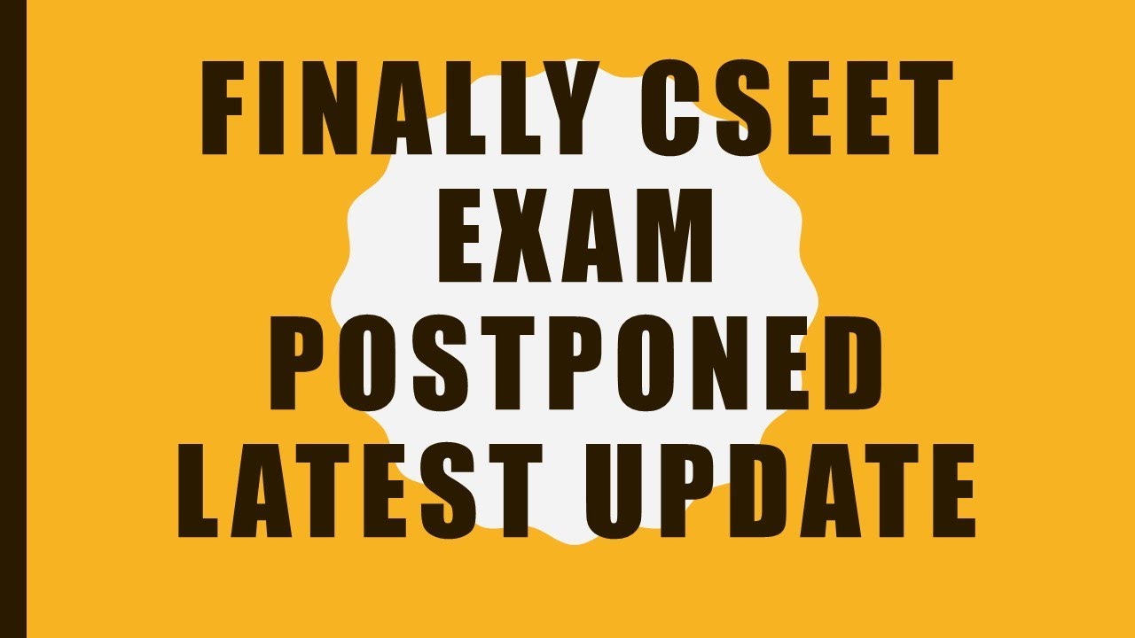 FINALLY CSEET EXAM POSTPONED  II  LATEST UPDATE