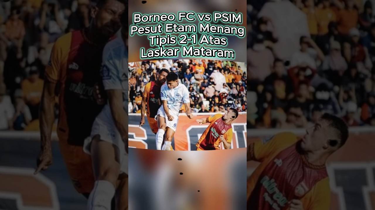 Borneo FC vs PSIM: Pesut Etam Menang Tipis 2-1 Atas Laskar Mataram 