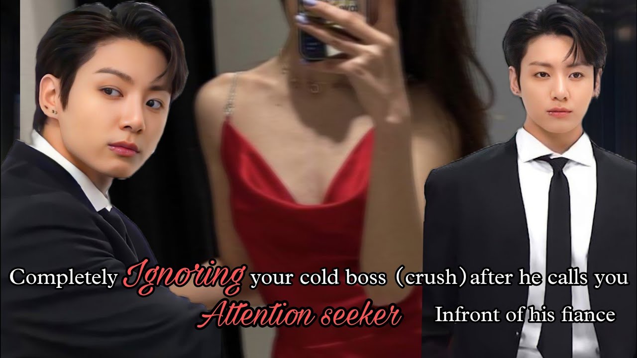 Completely ignoring your cold boss after he calls you attention seeker infront of his fiance [Jk ff]
