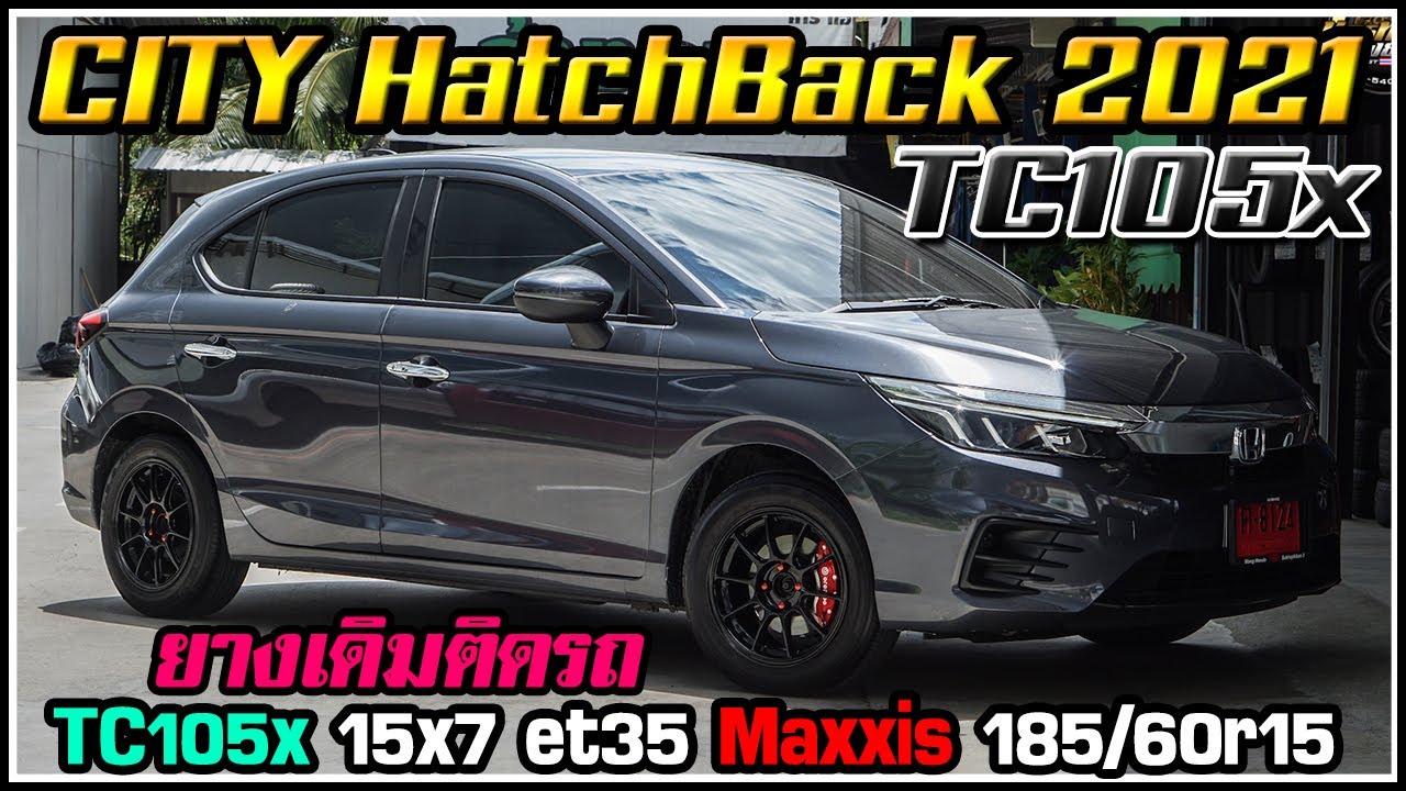 รีวิวCity HatchBack2021 จัดล้อ TC105x 15x7 et35 งานไทยBW ยาง Maxxis 185/60r15