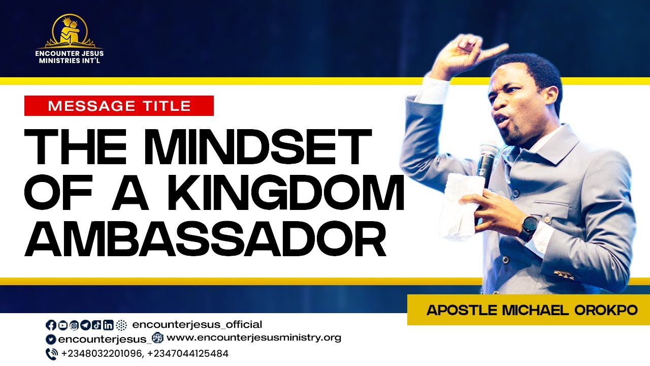 The Mindset of a True Kingdom Ambassador | Apostle Michael Orokpo