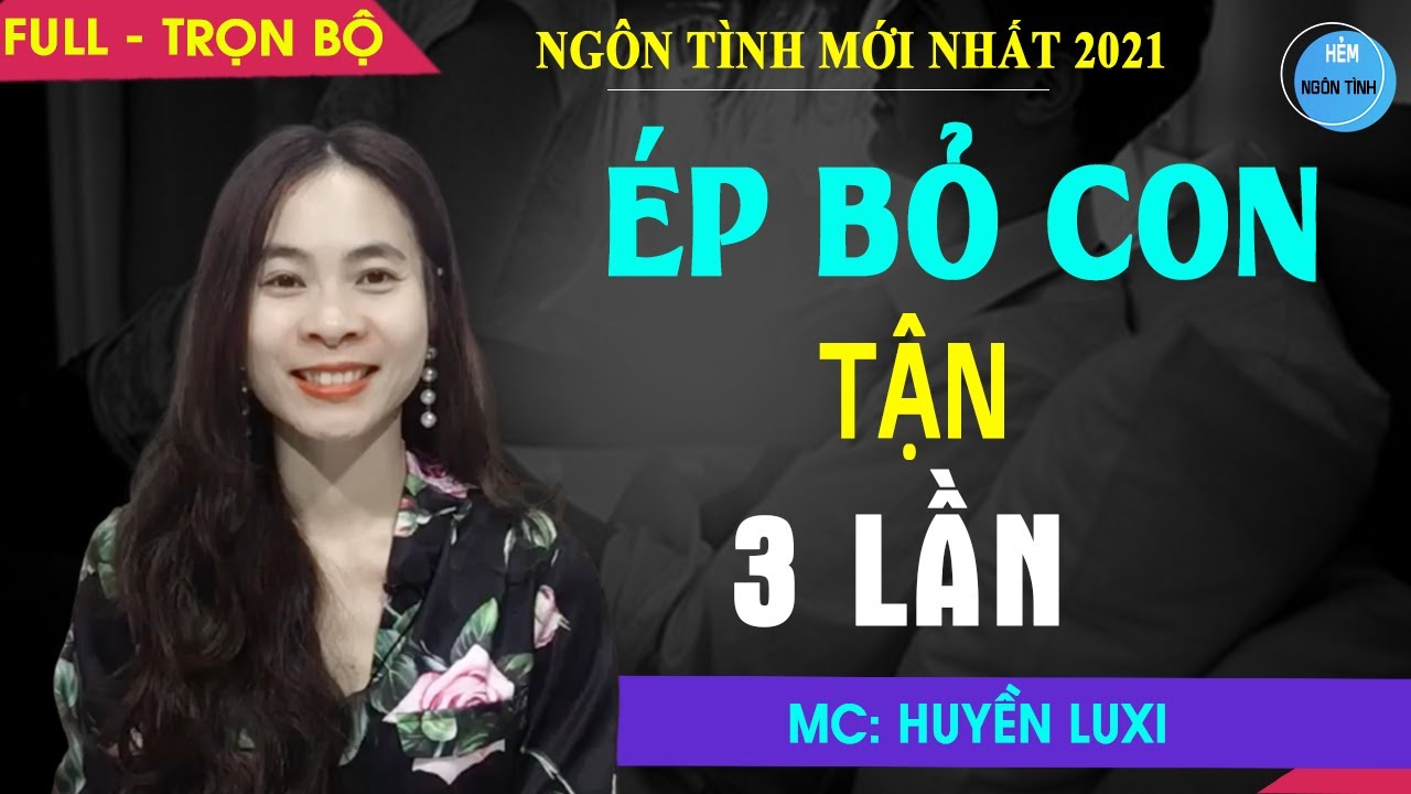Full Ép Bỏ Con 3 Lần | Truyện Ngôn Tình Hay 3 Năm Hôn Nhân Đầy Nước Mắt Và Cái Kết