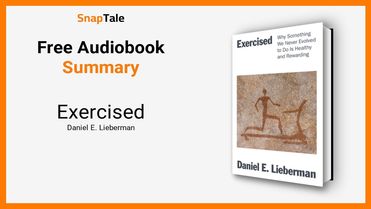 Exercised by Daniel E. Lieberman: 20 Minute Summary