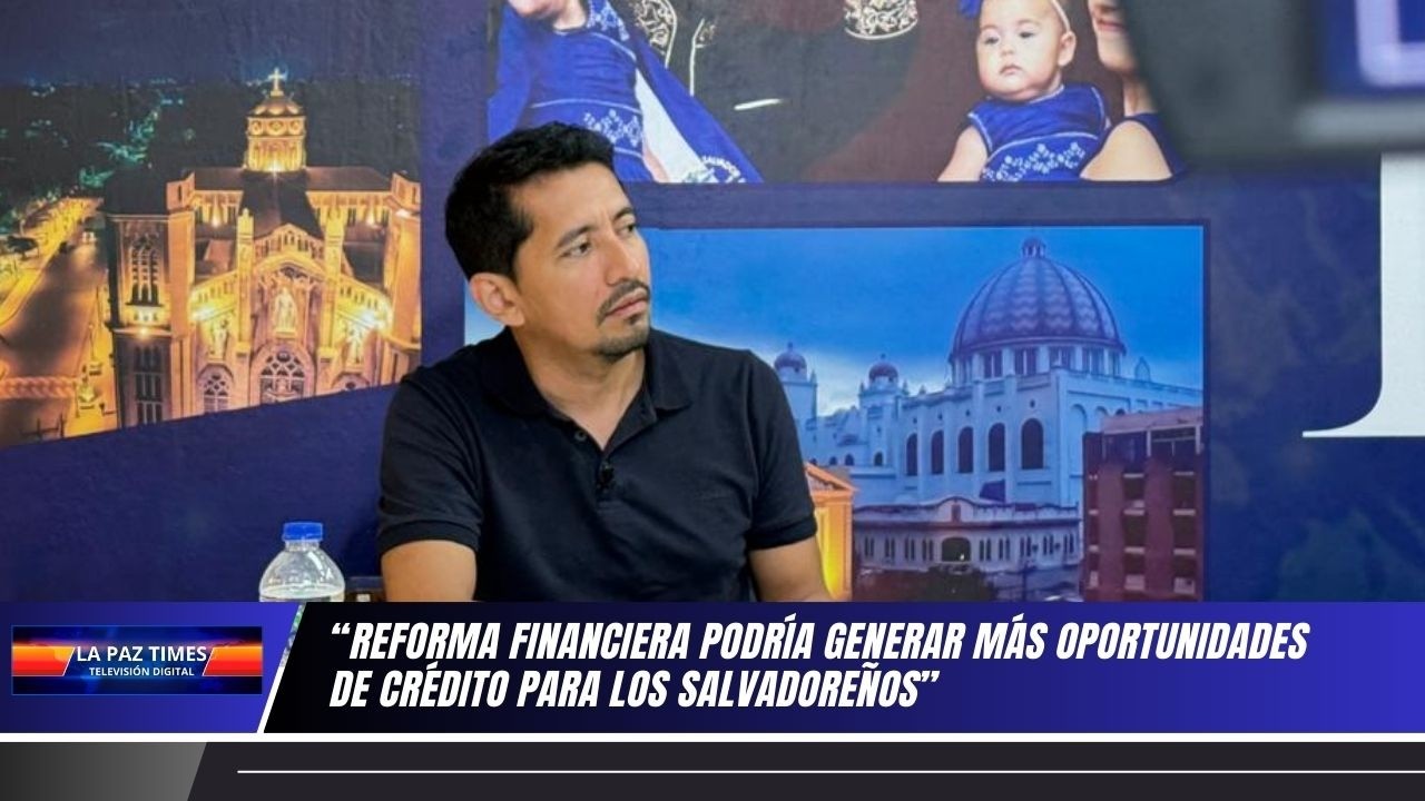 JOSÉ VALDEZ: REFORMA A LA LEY DE BANCOS PODRÍA ABRIR MÁS CRÉDITO Y COMPETENCIA EN EL SALVADOR